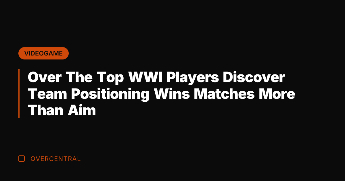 Over The Top WWI Players Discover Team Positioning Wins Matches More Than