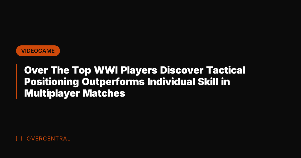 Over The Top WWI Players Discover Tactical Positioning Outperforms Individual Skill in