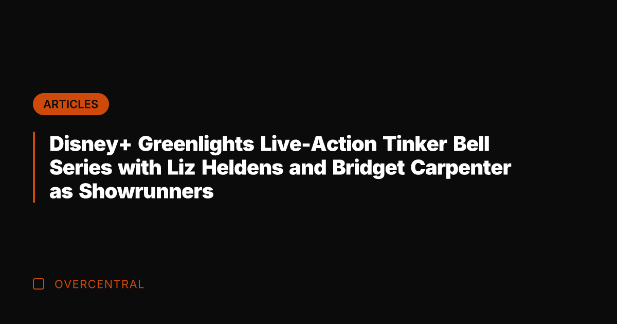 Disney+ Greenlights Live-Action Tinker Bell Series with Liz Heldens and Bridget Carpenter