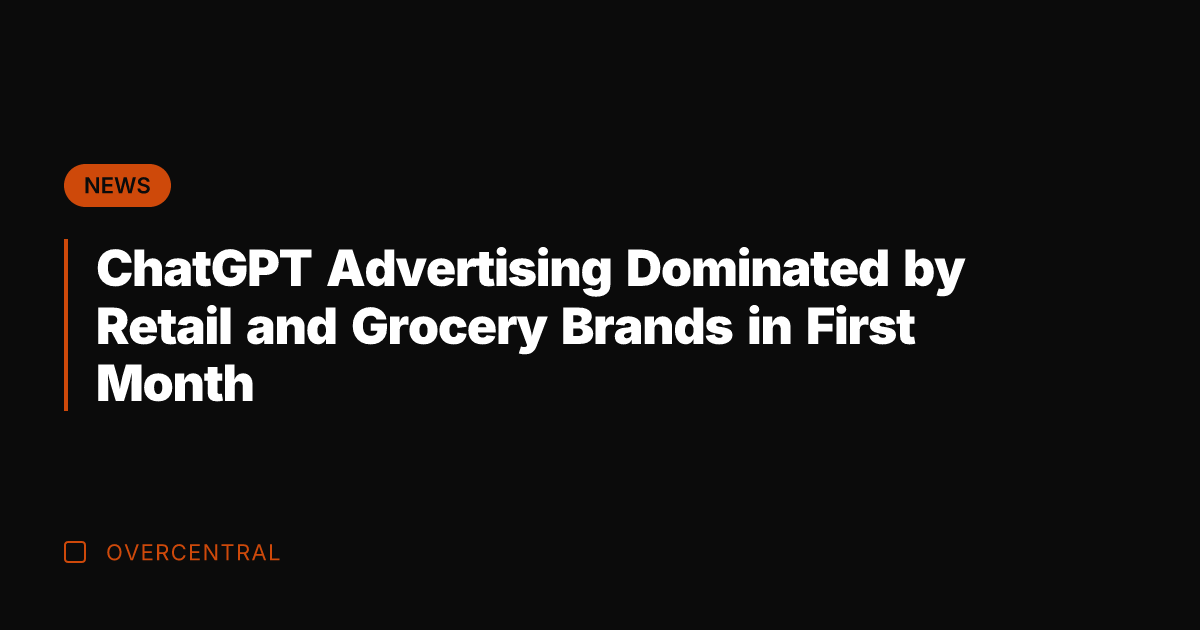 ChatGPT Advertising Dominated by Retail and Grocery Brands in First Month