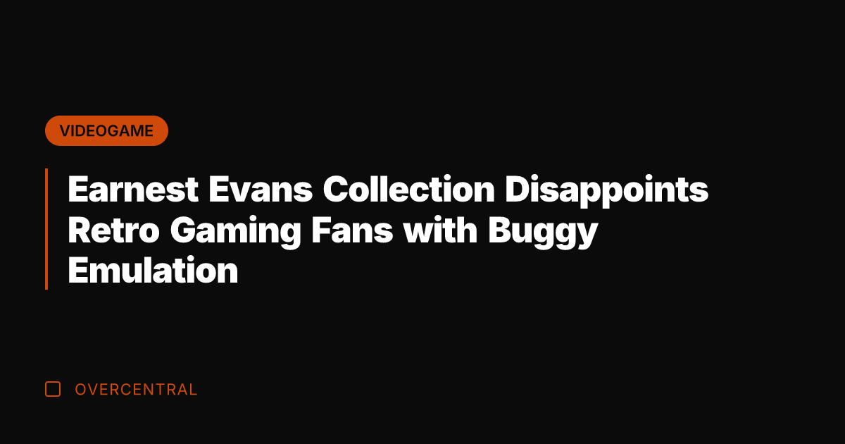 Earnest Evans Collection Disappoints Retro Gaming Fans with Buggy Emulation