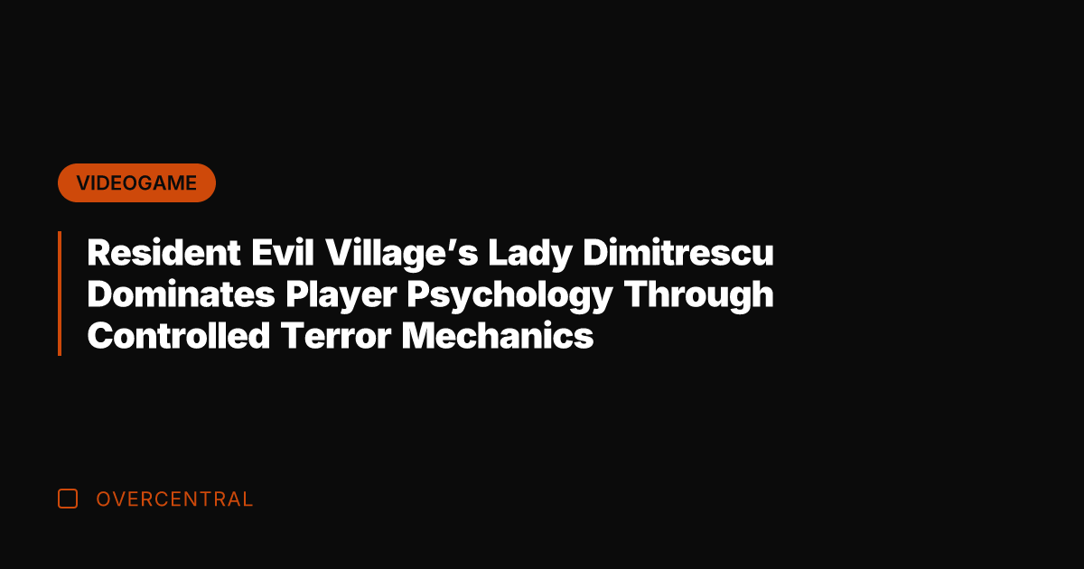 Resident Evil Village's Lady Dimitrescu Dominates Player Psychology Through Controlled Terror Mechanics