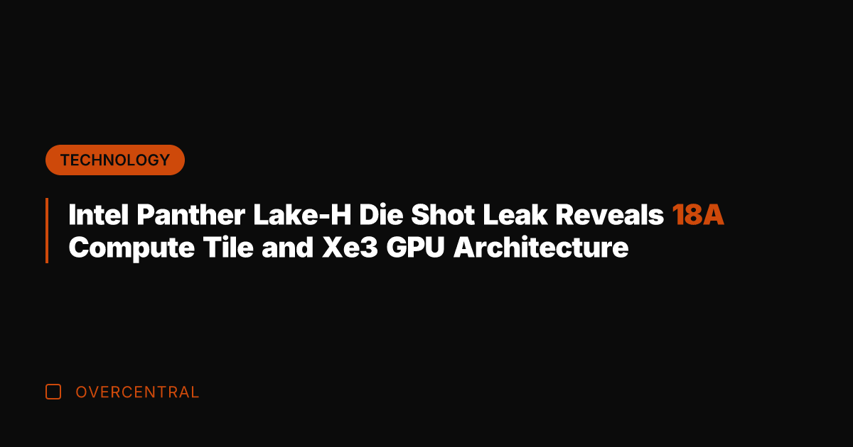 Intel Panther Lake-H Die Shot Leak Reveals 18A Compute Tile and Xe3