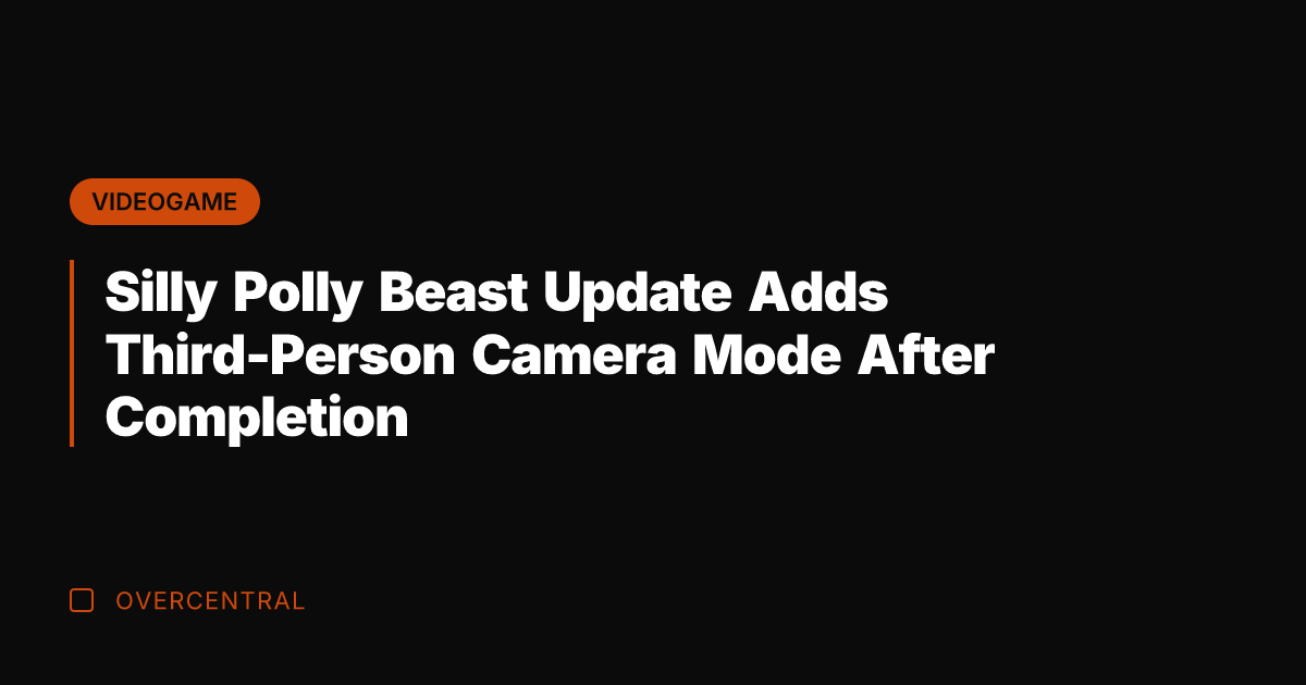Silly Polly Beast Update Adds Third-Person Camera Mode After Completion