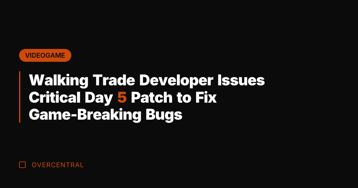 Walking Trade Developer Issues Critical Day 5 Patch to Fix Game-Breaking Bugs