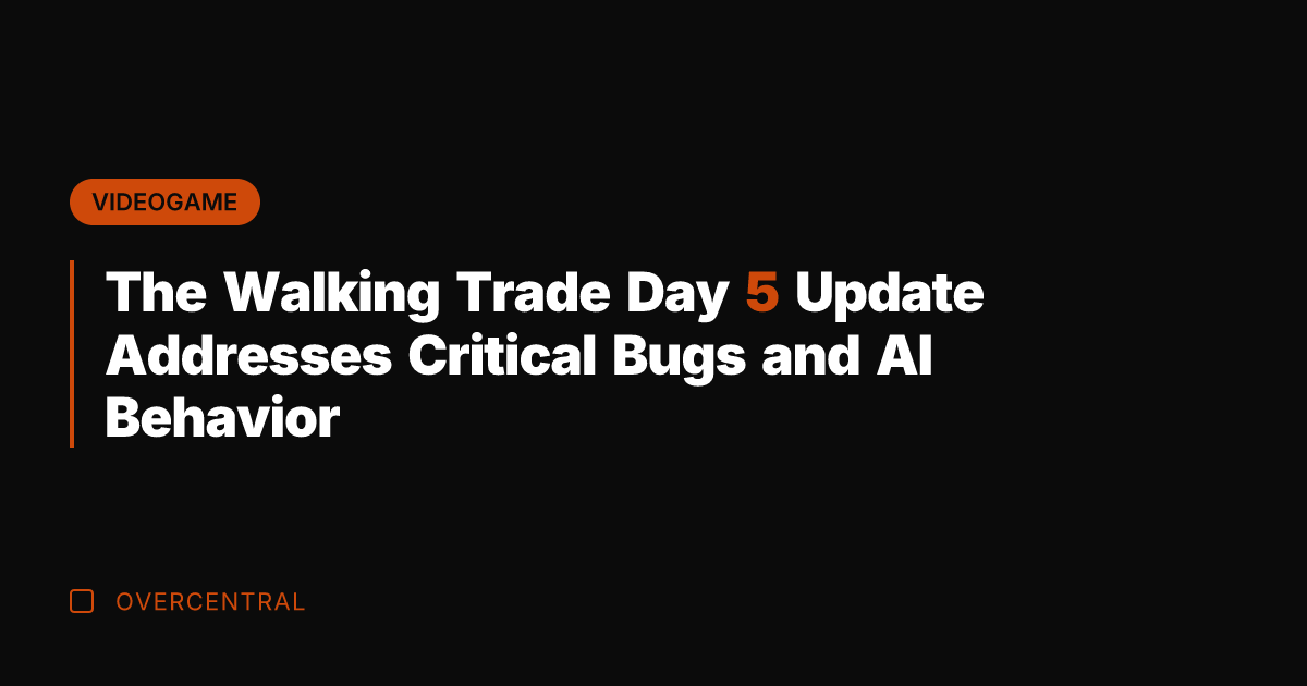 The Walking Trade Day 5 Update Addresses Critical Bugs and AI Behavior