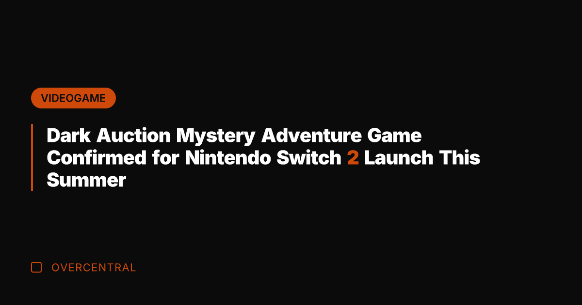 Dark Auction Mystery Adventure Game Confirmed for Nintendo Switch 2 Launch This