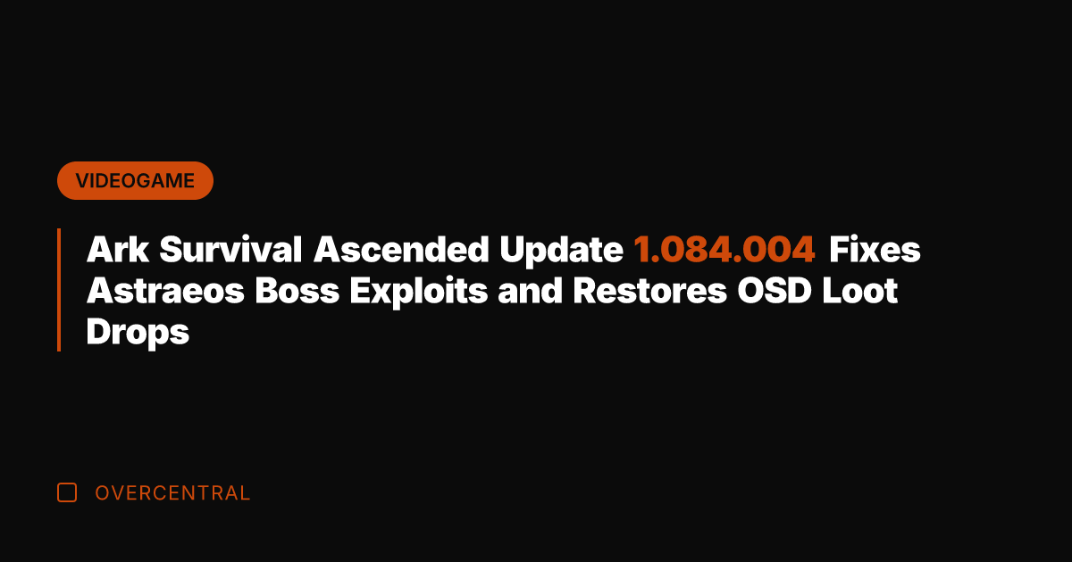 Ark Survival Ascended Update 1.084.004 Fixes Astraeos Boss Exploits and Restores OSD