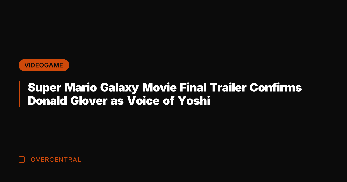 Super Mario Galaxy Movie Final Trailer Confirms Donald Glover as Voice of