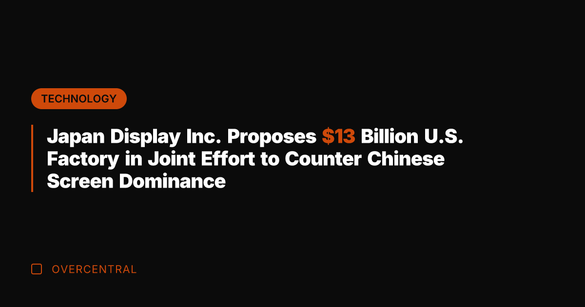 Japan Display Inc. Proposes  Billion U.S. Factory in Joint Effort to