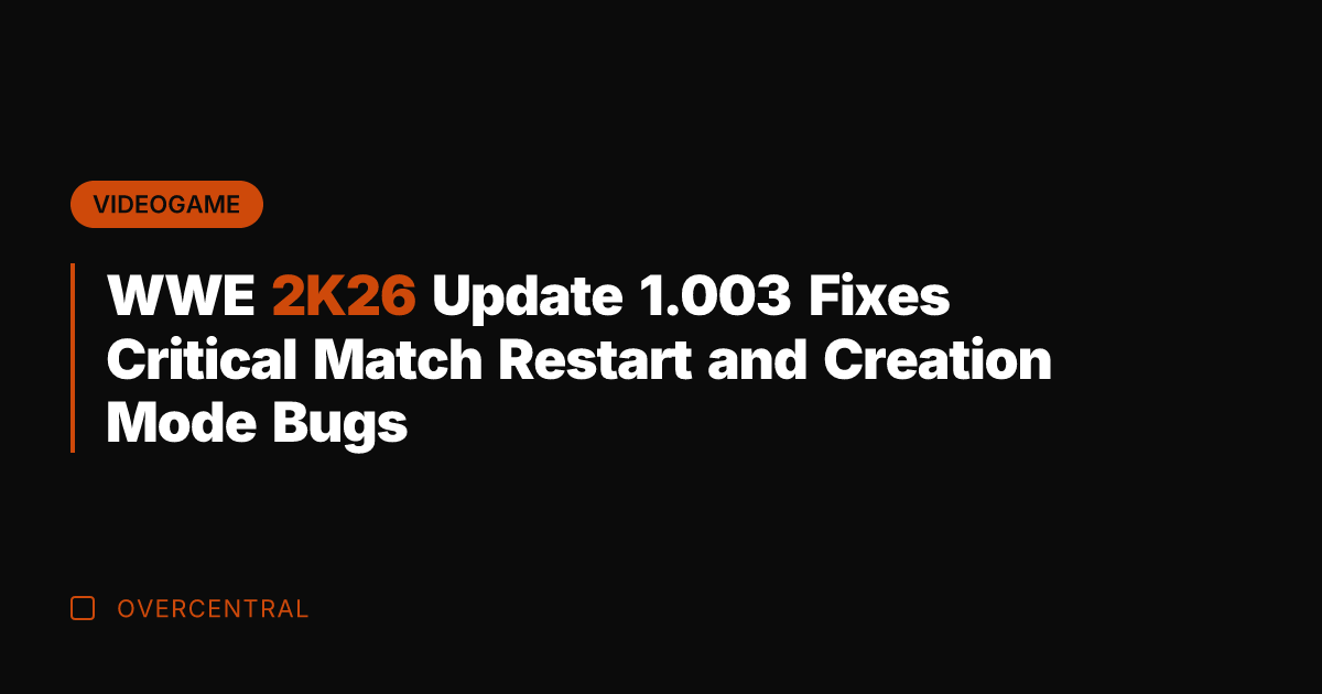 WWE 2K26 Update 1.003 Fixes Critical Match Restart and Creation Mode Bugs