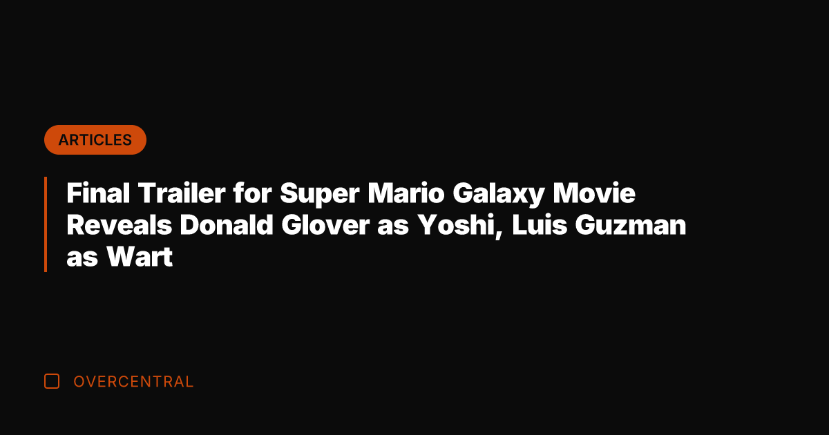 Final Trailer for Super Mario Galaxy Movie Reveals Donald Glover as Yoshi,