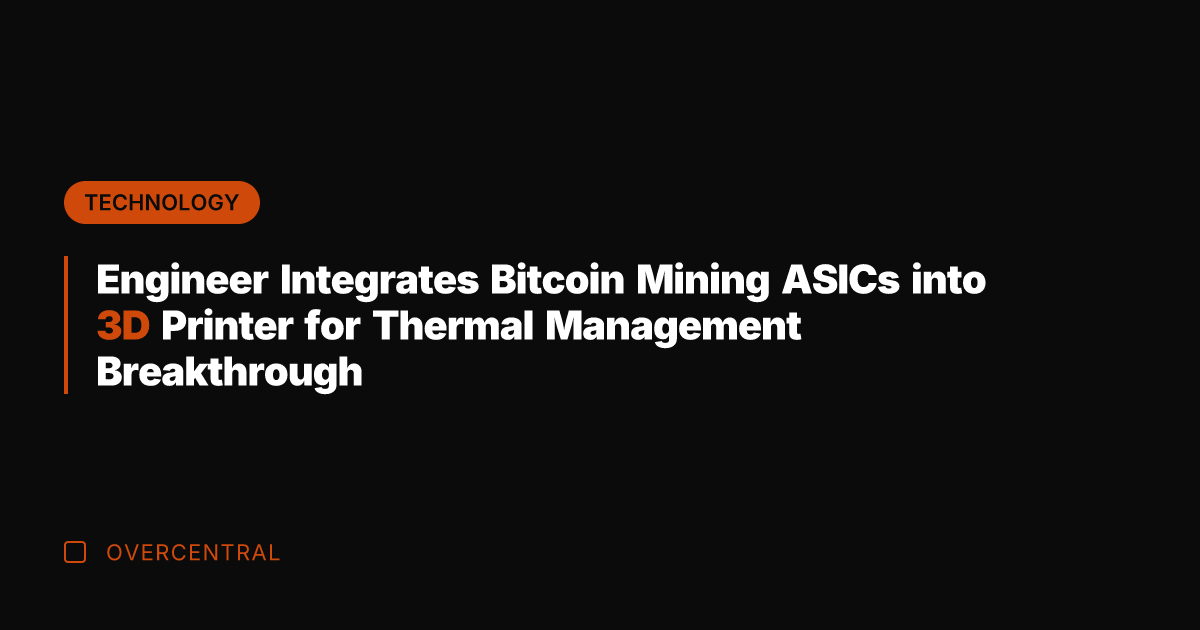 Engineer Integrates Bitcoin Mining ASICs into 3D Printer for Thermal Management Breakthrough