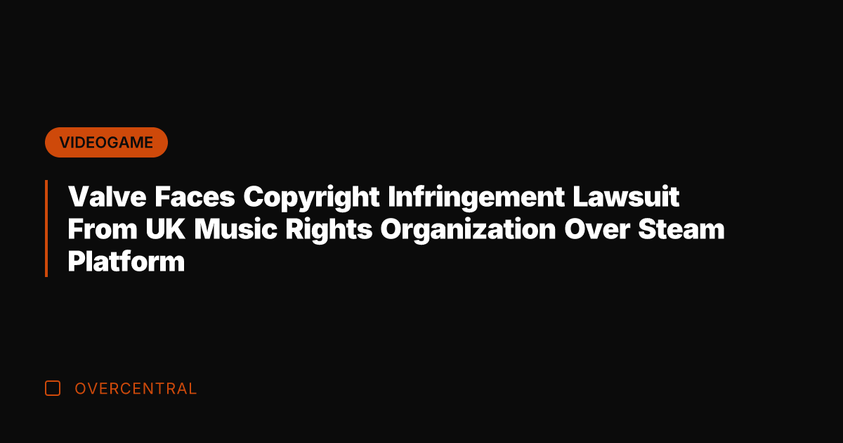 Valve Faces Copyright Infringement Lawsuit From UK Music Rights Organization Over Steam