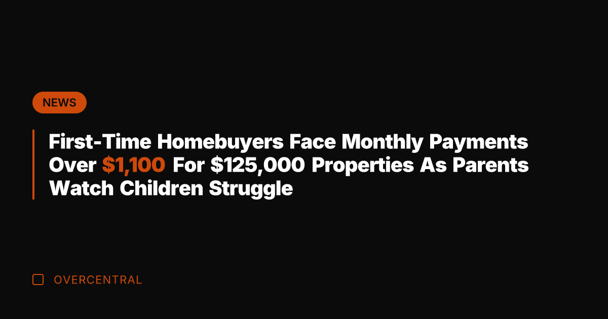 First-Time Homebuyers Face Monthly Payments Over ,100 For 5,000 Properties As Parents