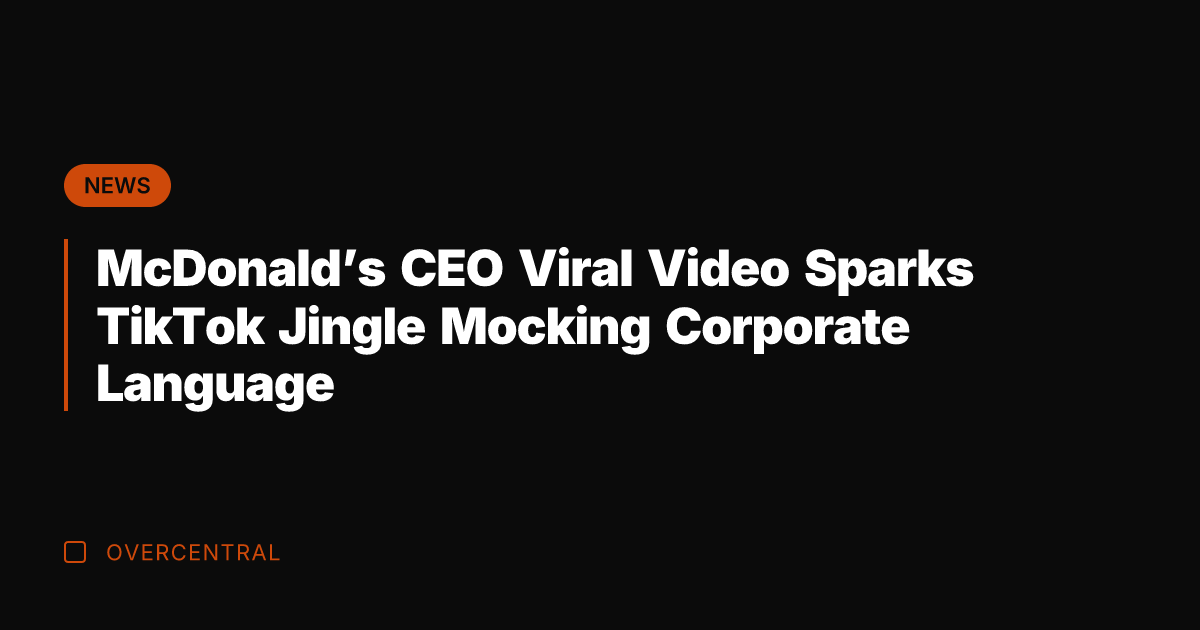 McDonald's CEO Viral Video Sparks TikTok Jingle Mocking Corporate Language
