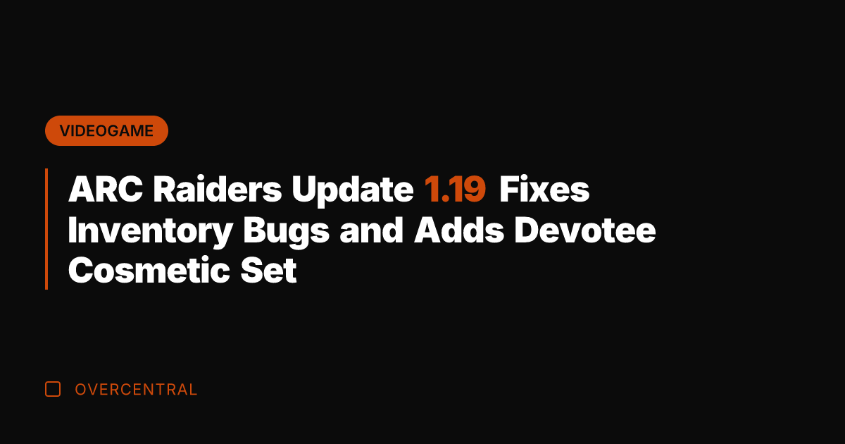 ARC Raiders Update 1.19 Fixes Inventory Bugs and Adds Devotee Cosmetic Set
