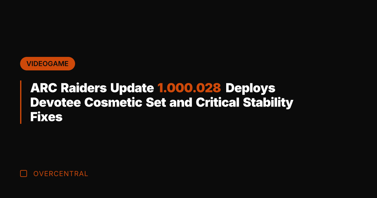 ARC Raiders Update 1.000.028 Deploys Devotee Cosmetic Set and Critical Stability Fixes