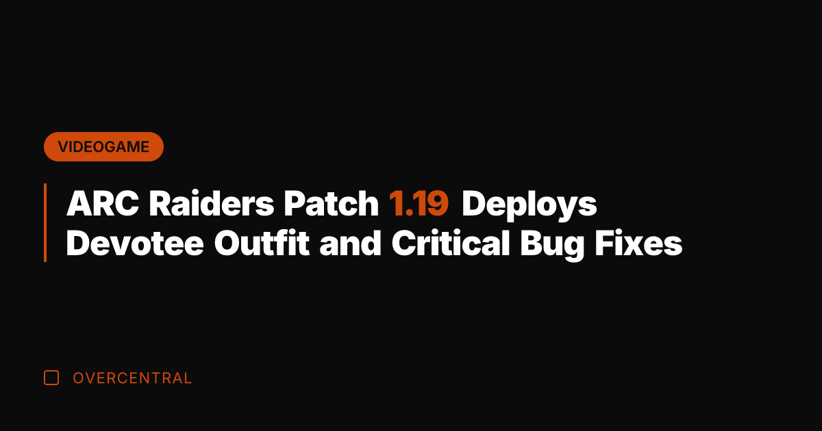 ARC Raiders Patch 1.19 Deploys Devotee Outfit and Critical Bug Fixes