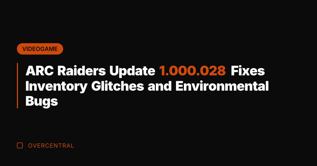 ARC Raiders Update 1.000.028 Fixes Inventory Glitches and Environmental Bugs