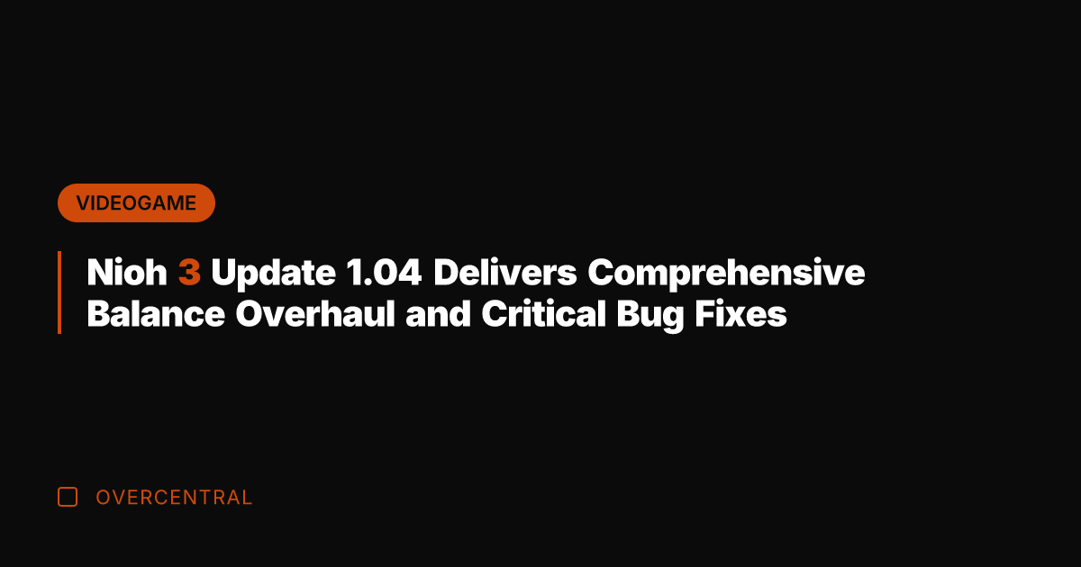 Nioh 3 Update 1.04 Delivers Comprehensive Balance Overhaul and Critical Bug Fixes
