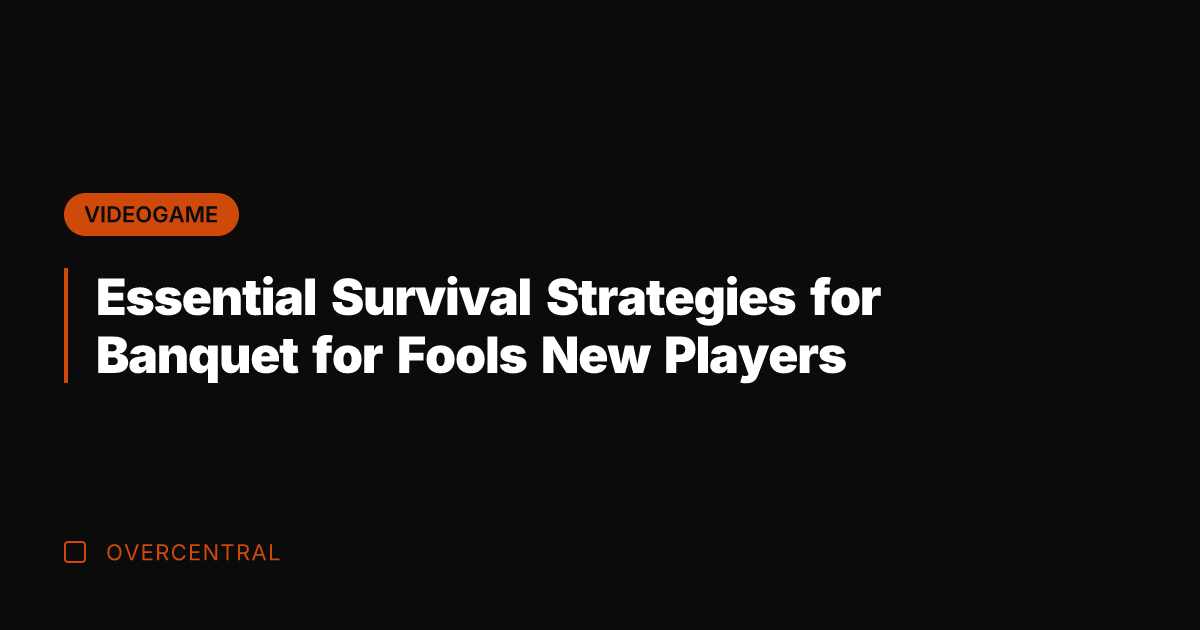 Essential Survival Strategies for Banquet for Fools New Players