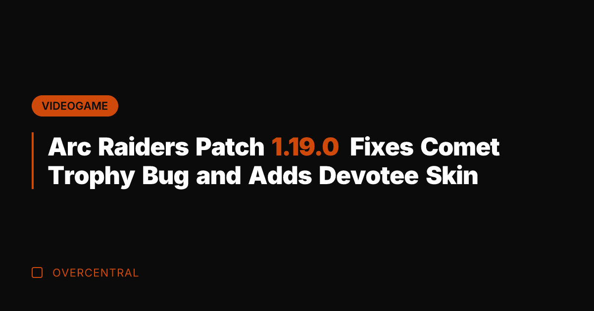 Arc Raiders Patch 1.19.0 Fixes Comet Trophy Bug and Adds Devotee Skin