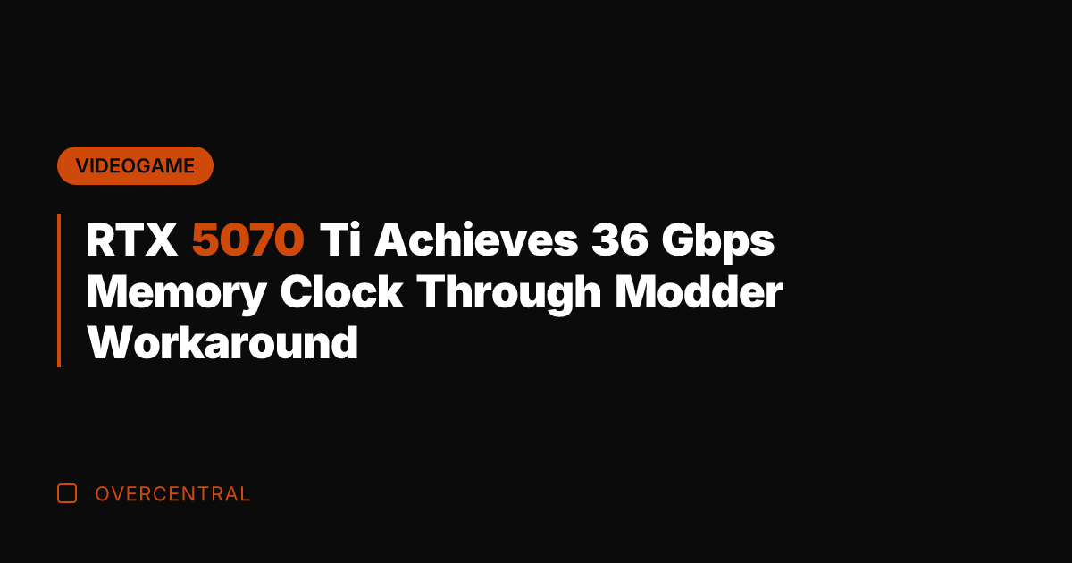 RTX 5070 Ti Achieves 36 Gbps Memory Clock Through Modder Workaround