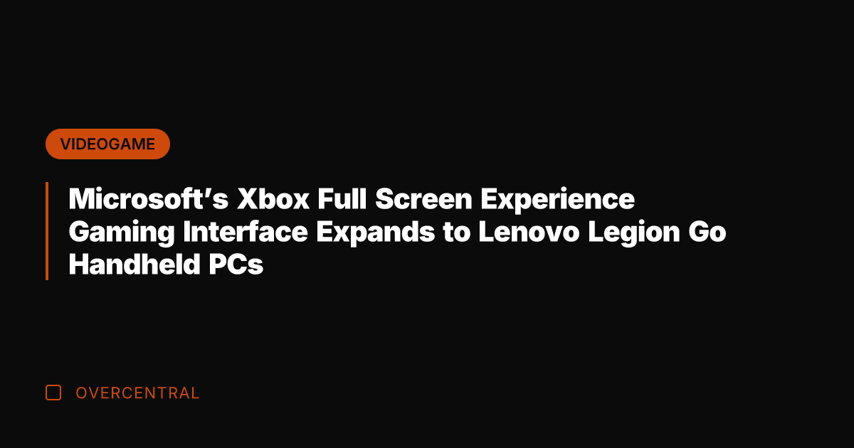 Microsoft's Xbox Full Screen Experience Gaming Interface Expands to Lenovo Legion Go