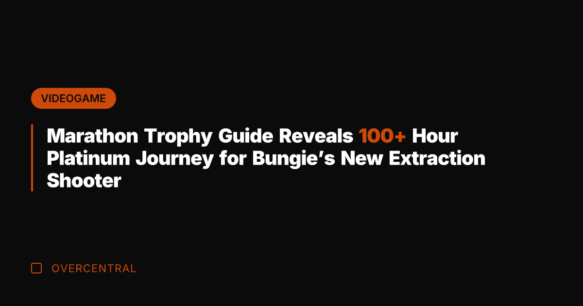Marathon Trophy Guide Reveals 100+ Hour Platinum Journey for Bungie's New Extraction
