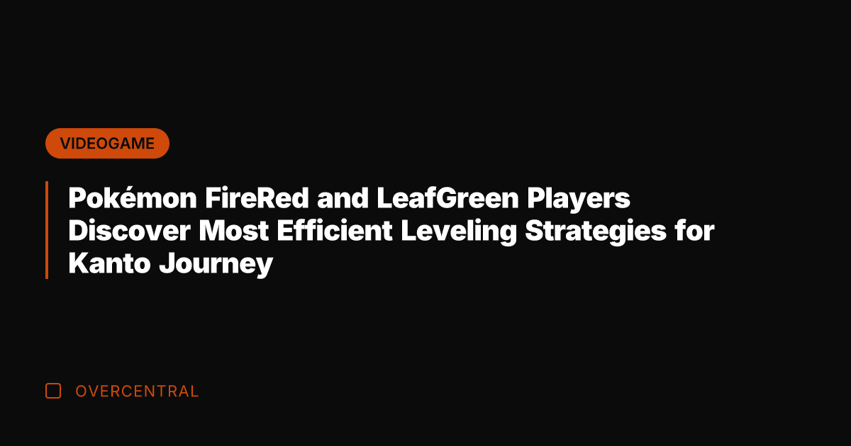 Pokémon FireRed and LeafGreen Players Discover Most Efficient Leveling Strategies for Kanto