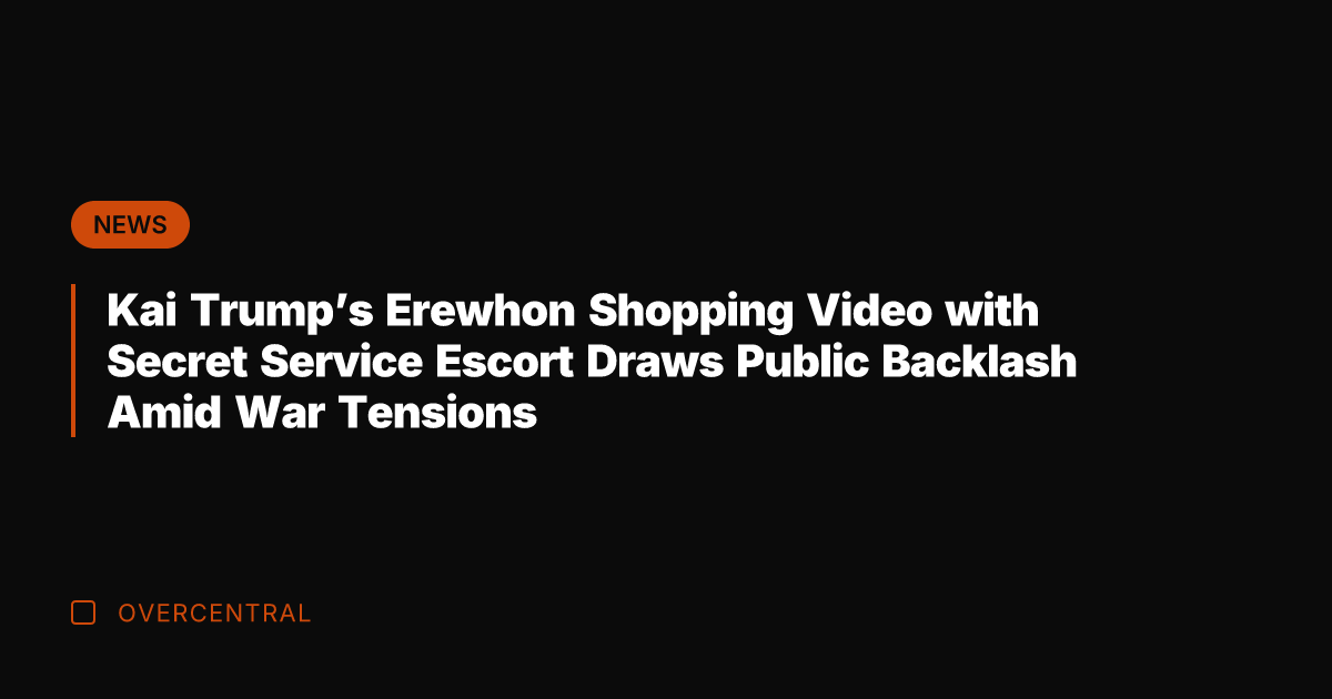 Kai Trump's Erewhon Shopping Video with Secret Service Escort Draws Public Backlash