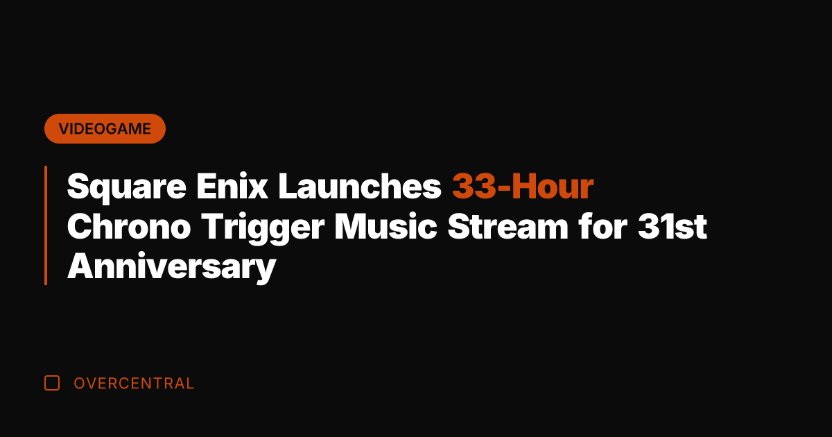 Square Enix Launches 33-Hour Chrono Trigger Music Stream for 31st Anniversary