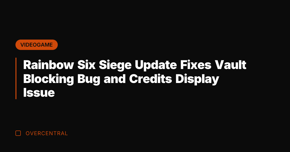 Rainbow Six Siege Update Fixes Vault Blocking Bug and Credits Display Issue