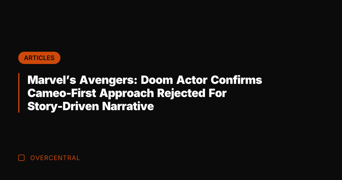 Marvel's Avengers: Doom Actor Confirms Cameo-First Approach Rejected For Story-Driven Narrative