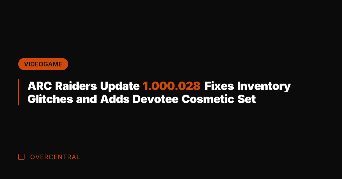 ARC Raiders Update 1.000.028 Fixes Inventory Glitches and Adds Devotee Cosmetic Set