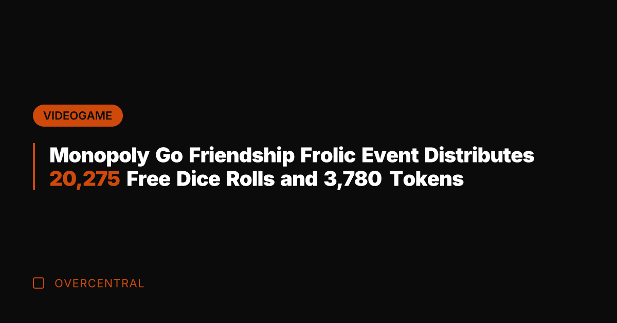 Monopoly Go Friendship Frolic Event Distributes 20,275 Free Dice Rolls and 3,780