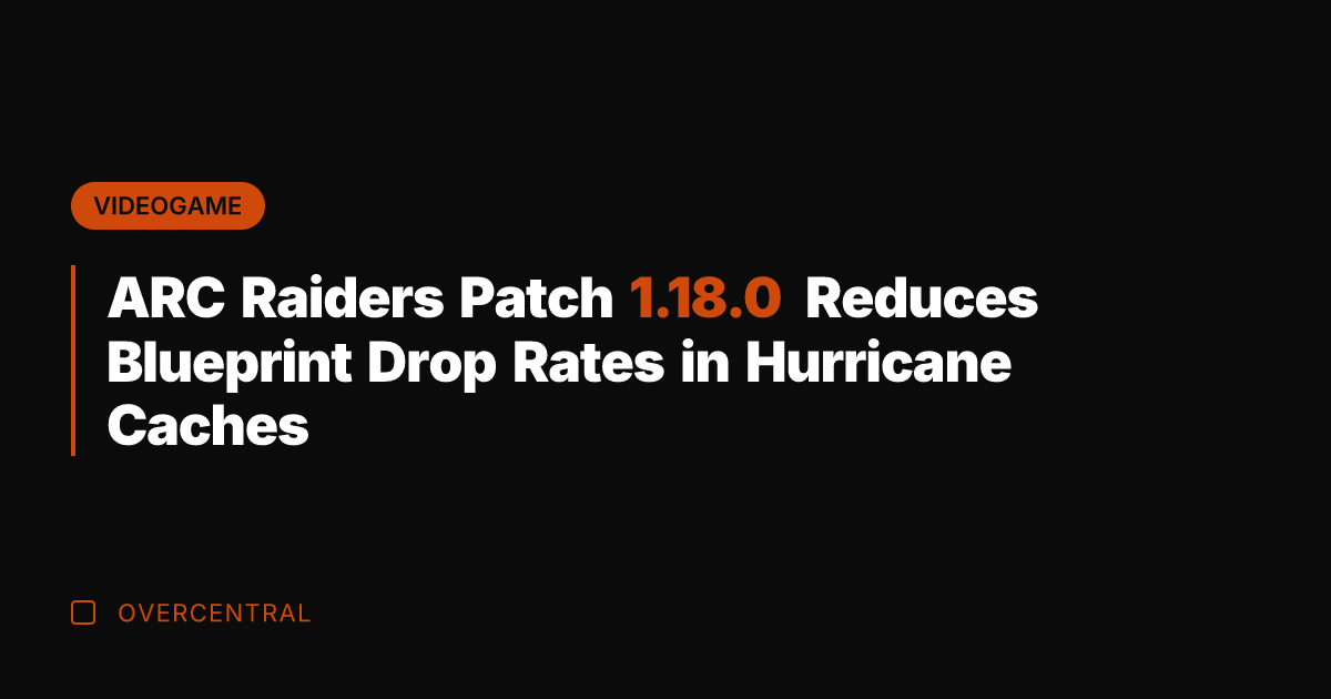 ARC Raiders Patch 1.18.0 Reduces Blueprint Drop Rates in Hurricane Caches