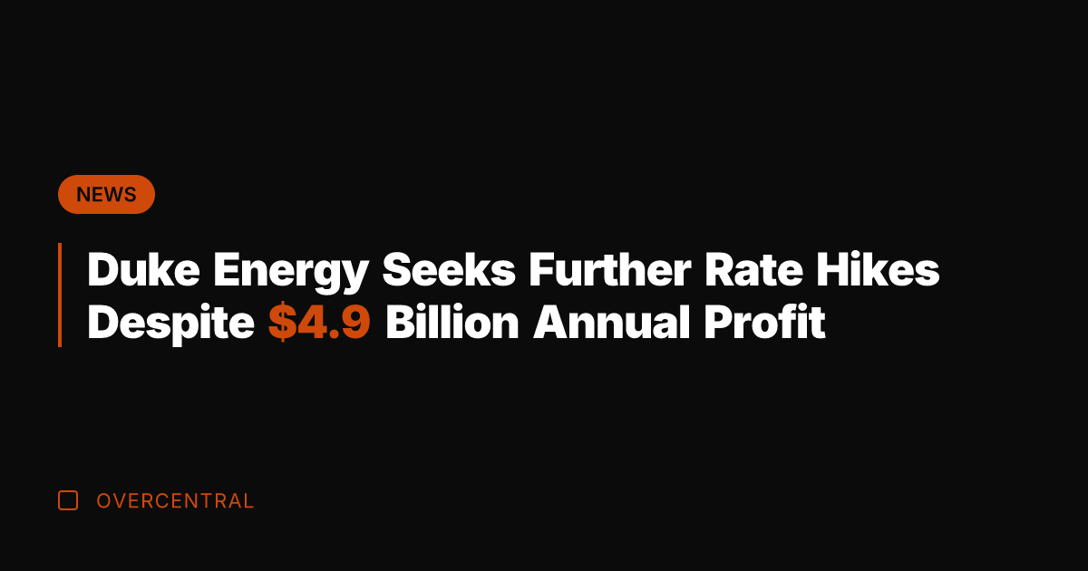 Duke Energy Seeks Further Rate Hikes Despite .9 Billion Annual Profit