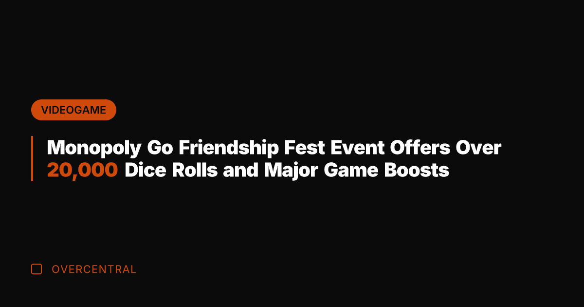 Monopoly Go Friendship Fest Event Offers Over 20,000 Dice Rolls and Major