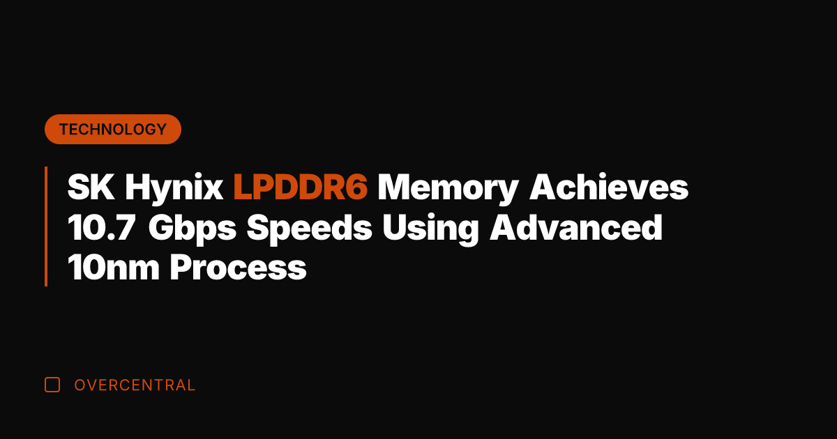 SK Hynix LPDDR6 Memory Achieves 10.7 Gbps Speeds Using Advanced 10nm Process