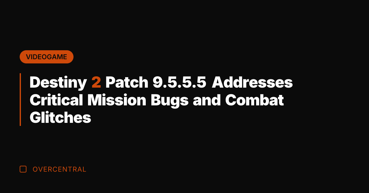 Destiny 2 Patch 9.5.5.5 Addresses Critical Mission Bugs and Combat Glitches
