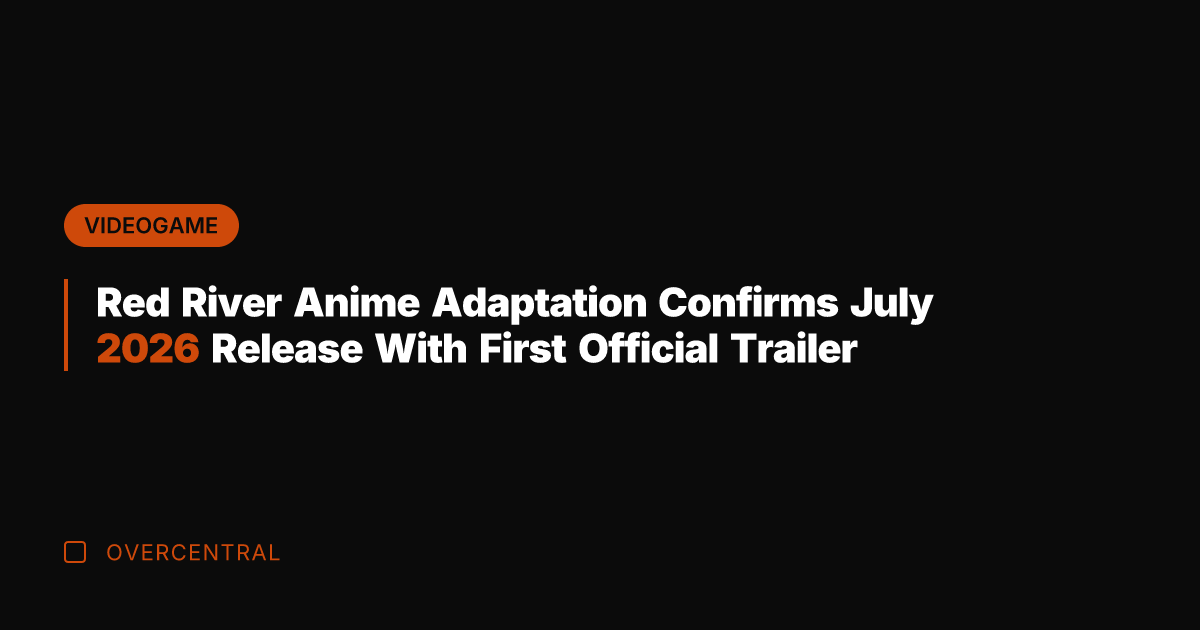 Red River Anime Adaptation Confirms July 2026 Release With First Official Trailer