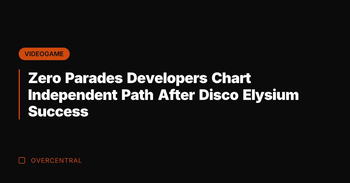 Zero Parades Developers Chart Independent Path After Disco Elysium Success
