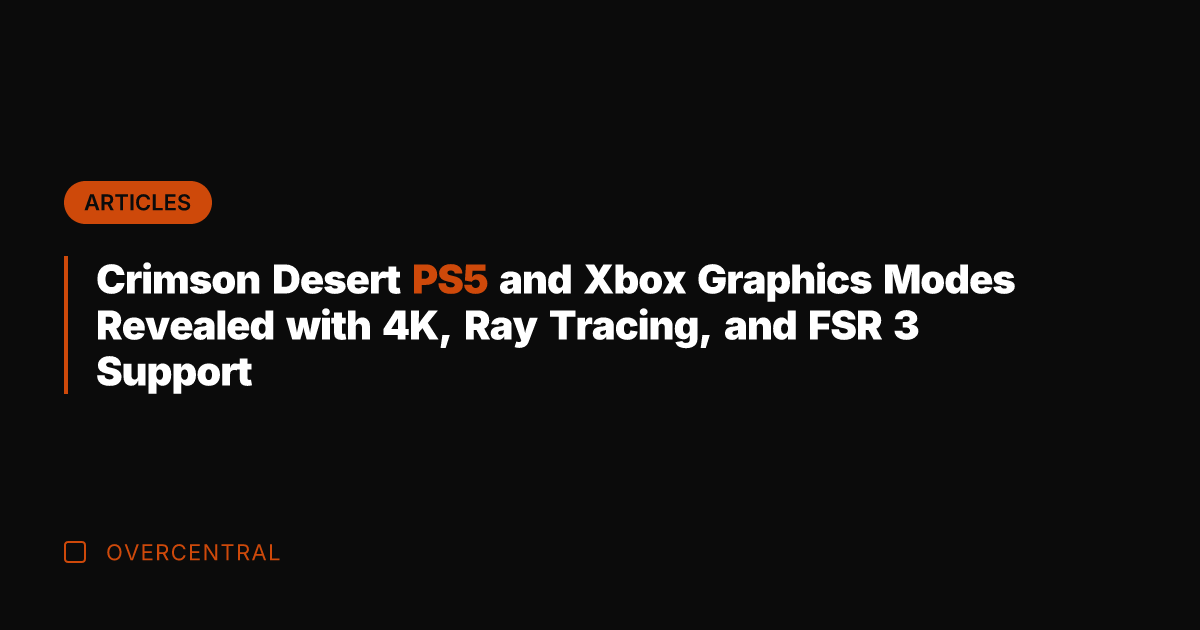 Crimson Desert PS5 and Xbox Graphics Modes Revealed with 4K, Ray Tracing,