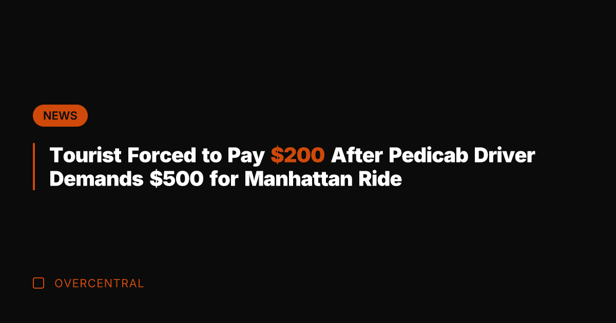 Tourist Forced to Pay 0 After Pedicab Driver Demands 0 for Manhattan