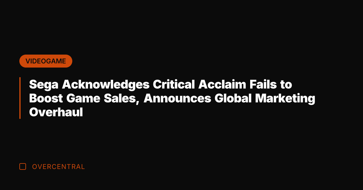 Sega Acknowledges Critical Acclaim Fails to Boost Game Sales, Announces Global Marketing