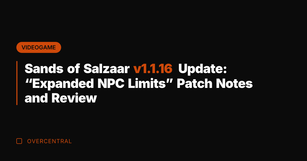 Sands of Salzaar v1.1.16 Update: "Expanded NPC Limits" Patch Notes and Review
