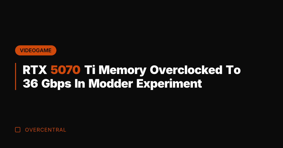 RTX 5070 Ti Memory Overclocked To 36 Gbps In Modder Experiment