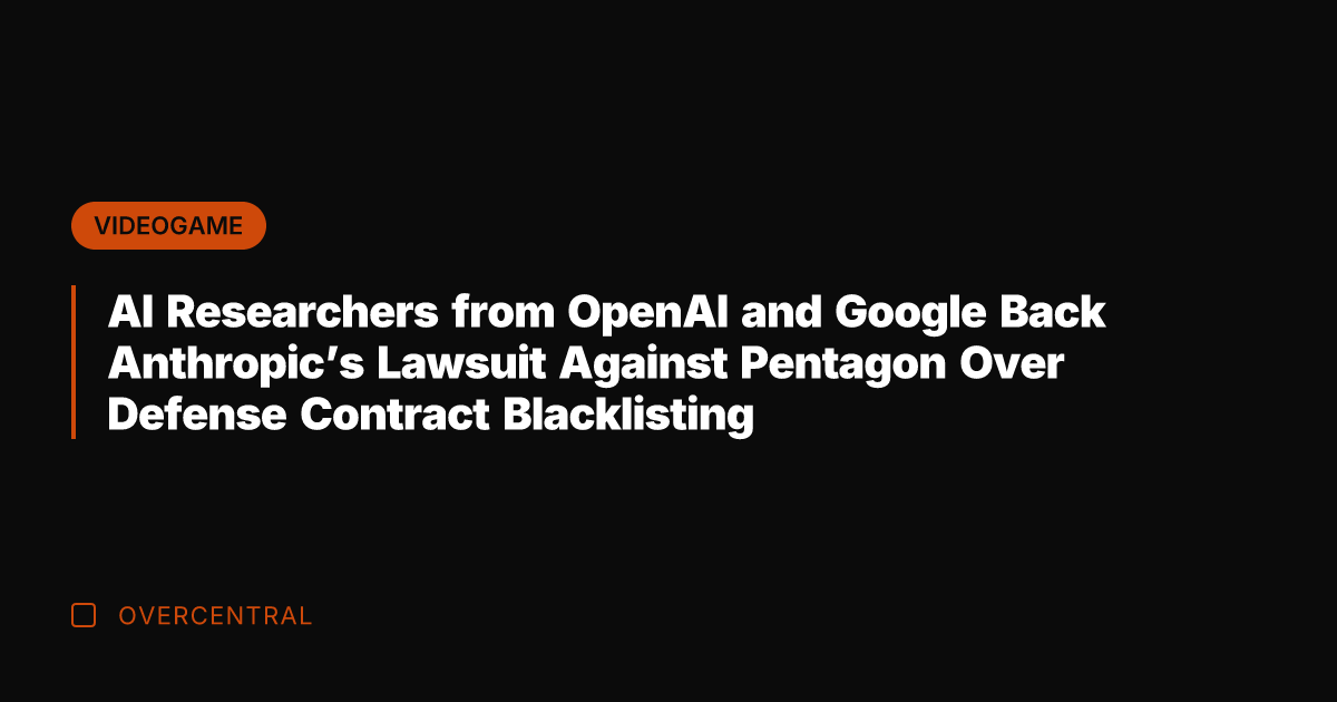 AI Researchers from OpenAI and Google Back Anthropic's Lawsuit Against Pentagon Over